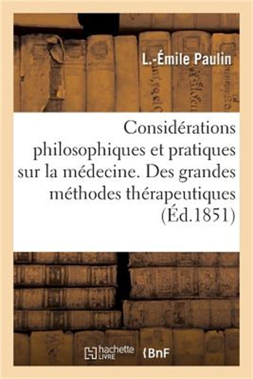 Consid�rations Philosophiques Et Pratiques Sur La M�decine. Des Grandes M�thodes