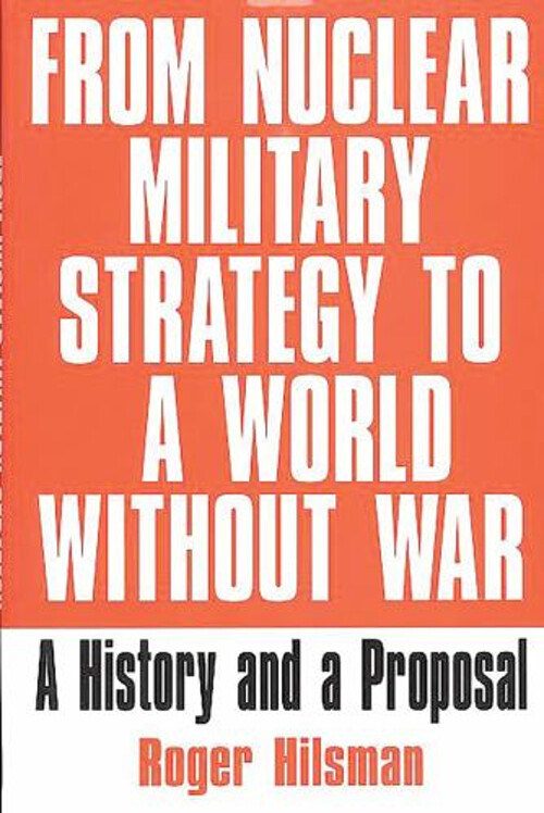 From Nuclear Military Strategy to a World Without War : A History-image