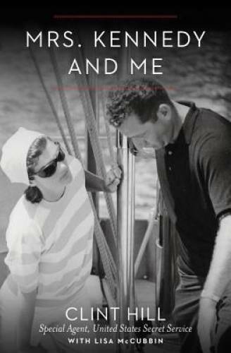 Mrs. Kennedy and Me: An Intimate Memoir - Hardcover By Hill, Clint - VERY GOOD