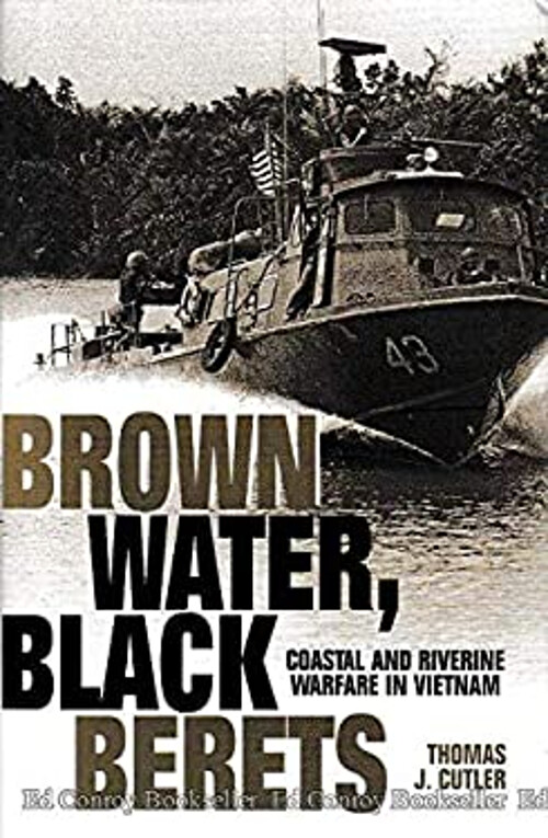 Brown Water, Black Berets: Coastal and Riverine Warfare in Vietna