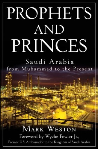 Prophets and Princes Saudi Arabia from Muhammad to Modern Times by Mark Weston Hardcover 2008