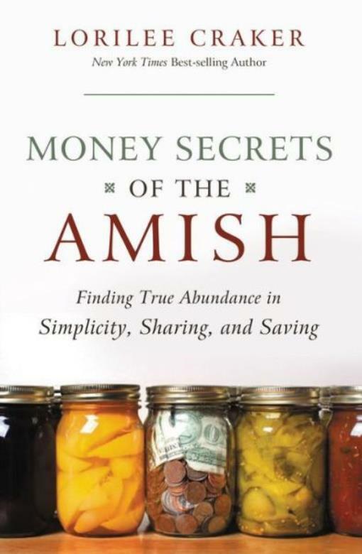 Money Secrets Of The Amish: Finding True Abundance In Simplicity, Sharing, ...