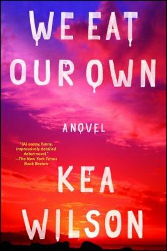 We Eat Our Own by Kea Wilson: New
