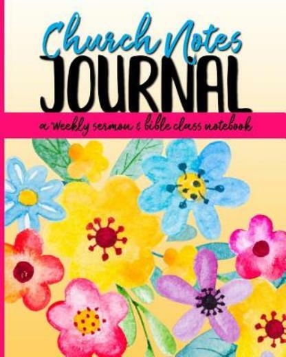 Church Notes Journal: A Weekly Sermon And Bible Class Notebook For Women