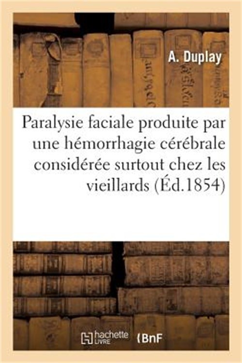 de la Paralysie Faciale Produite Par Une H�morrhagie C�r�brale: Consid�r�e Surto