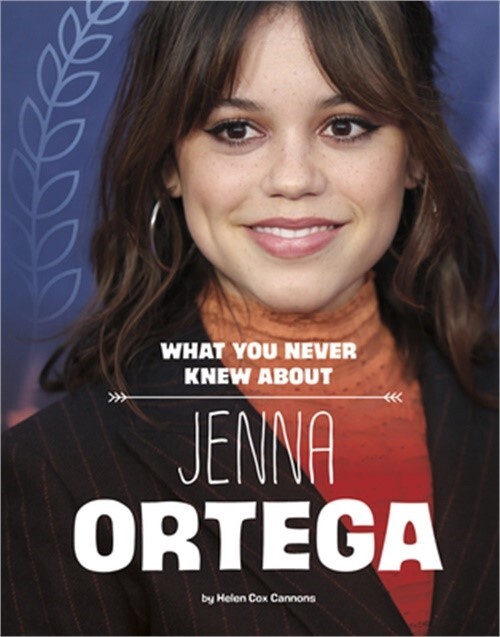 What You Never Knew about Jenna Ortega (Hardback or Cased Book)