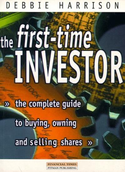 The First-Time Investor's Complete Guide to Buying and Owning Assets