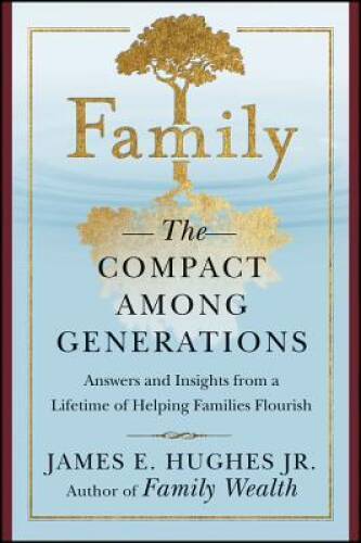 Family: The Compact Among Generations - Hardcover By James E. Hughes Jr. - GOOD