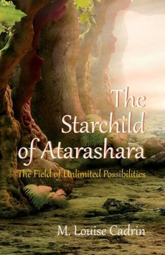 The Starchild of Atarashara: The Field of Unlimited Possibilities - VERY GOOD
