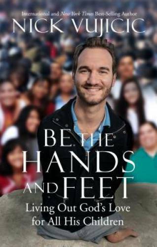 Be the Hands and Feet: Living Out God's Love for All His Children - VERY GOOD