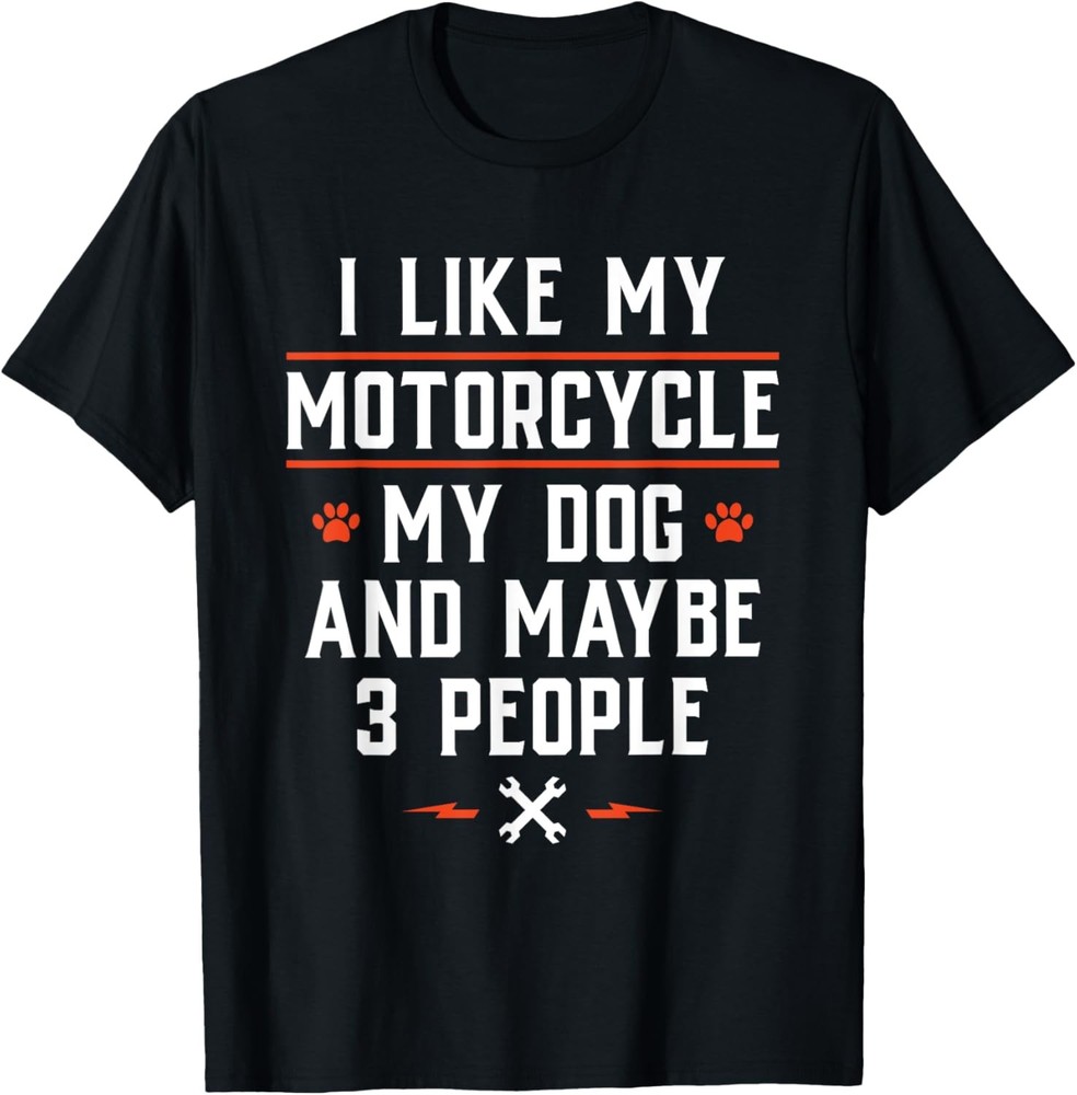 I Like My Motorcycle My Dog And Maybe 3 People - Funny Biker T-Shirt