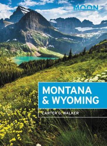 Moon Montana & Wyoming: With Yellowstone and Glacier National Parks  - VERY GOOD