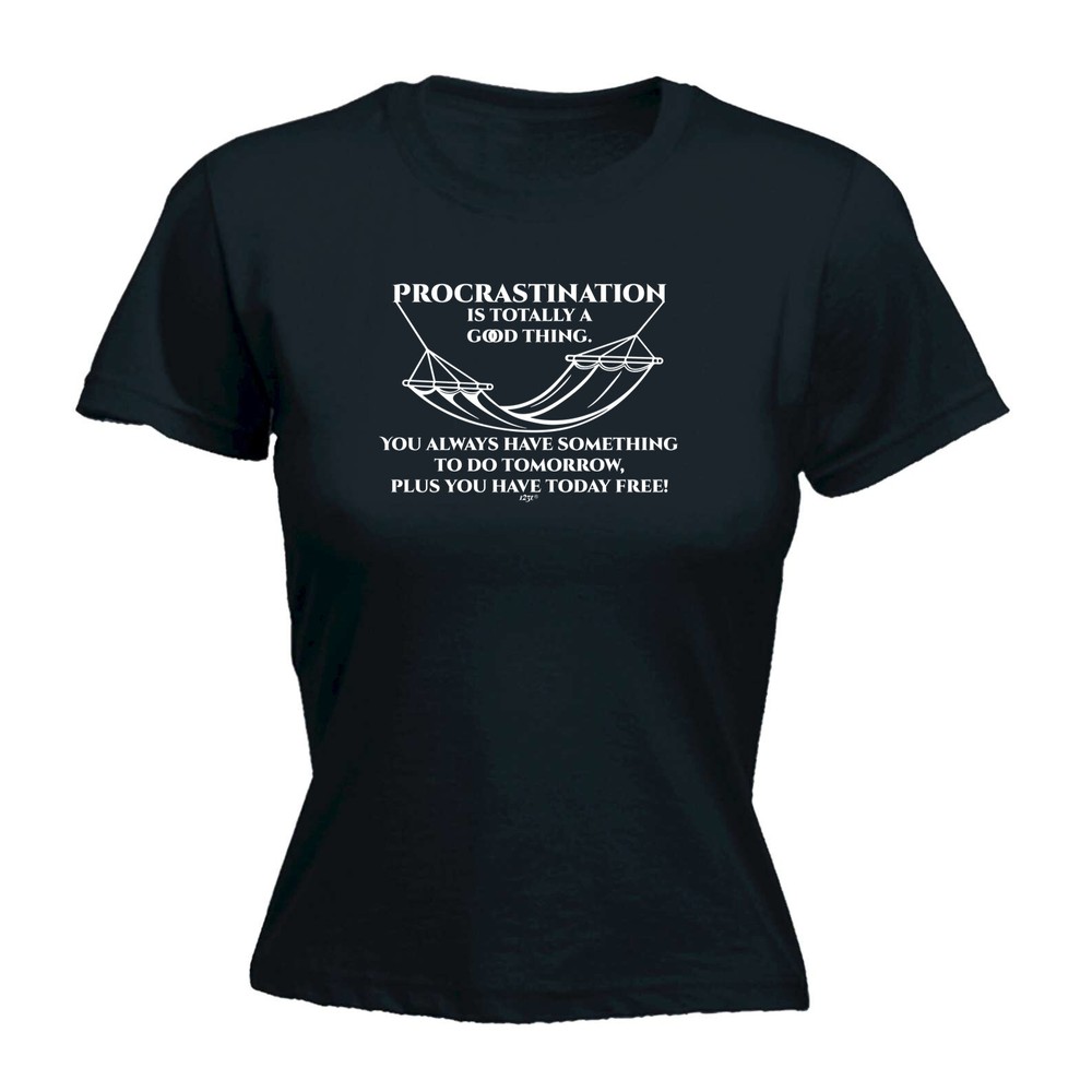 Procrastination Is Totally A Good Thing - Womens T Shirt Funny T-Shirt Novelty-image