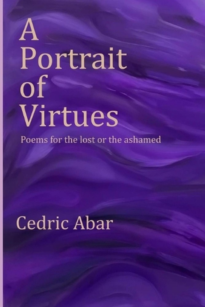 A Portrait of Virtues: Poems for the lost or the ashamed by Cedric Abar Paperbac