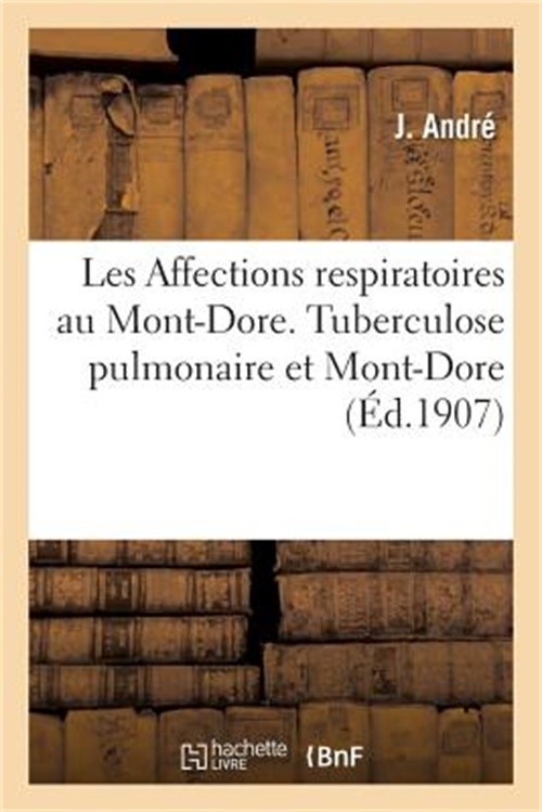Les Affections Respiratoires Au Mont-Dore. Tuberculose Pulmonaire Et Mont-Dore,