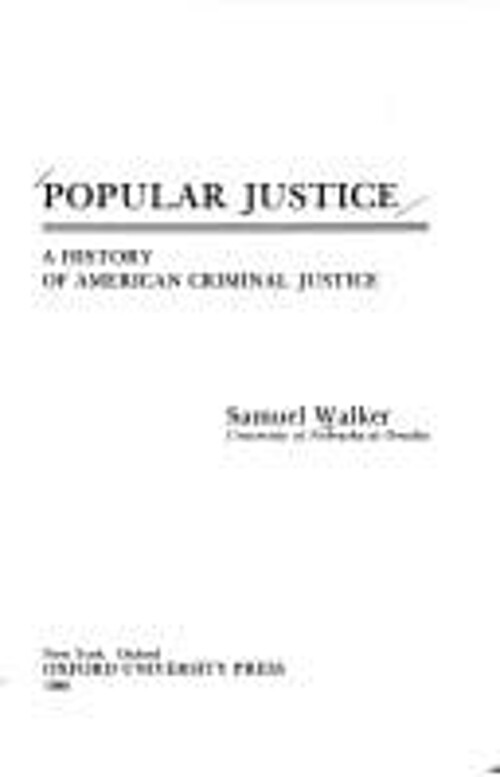 Popular Justice : A History of American Criminal Justice Samuel E