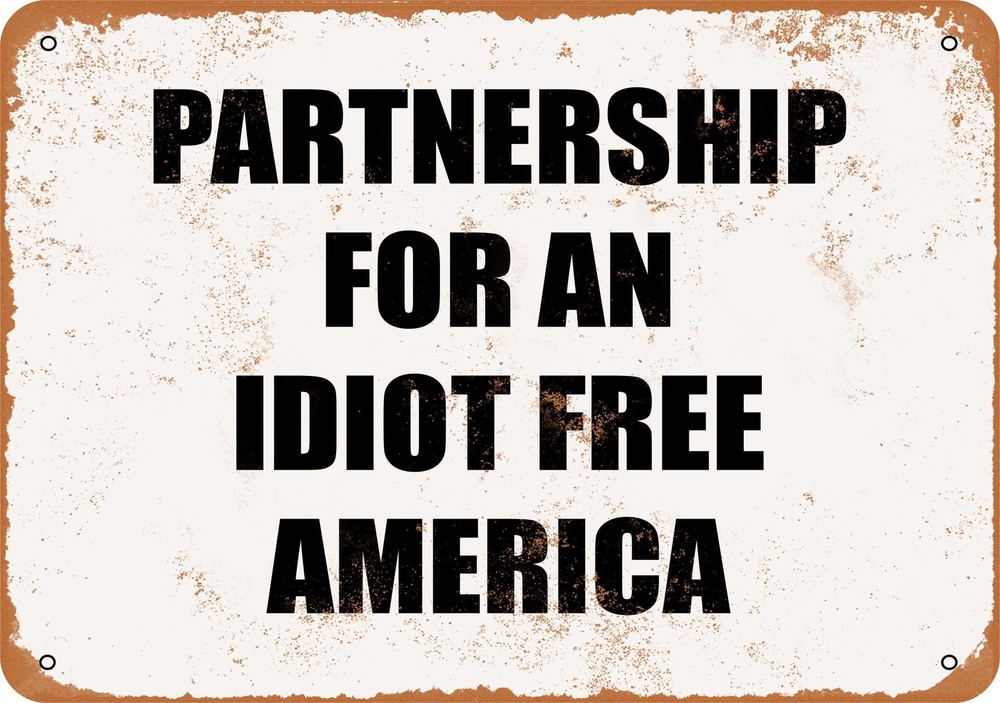 METAL SIGN - PARTNERSHIP FOR AN IDIOT FREE AMERICA - Vintage Look