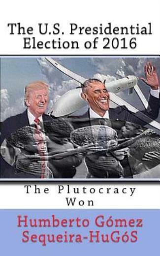 The U S  Presidential Election Of 2016: The Plutocracy Won