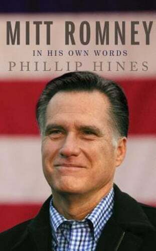 Mitt Romney in His Own Words by Phillip Hines: New