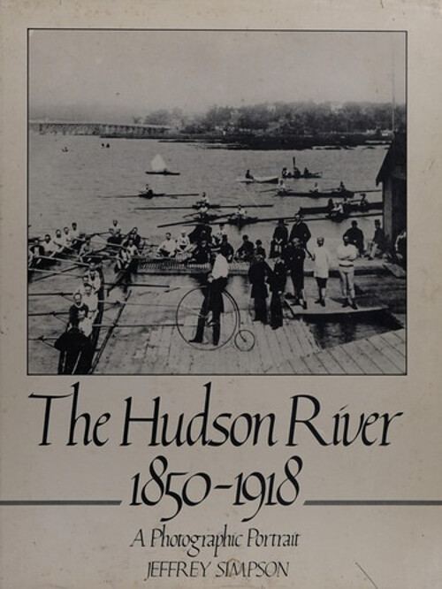 The Hudson River : 1850-1918: A Photographic Portrait Hardcover J
