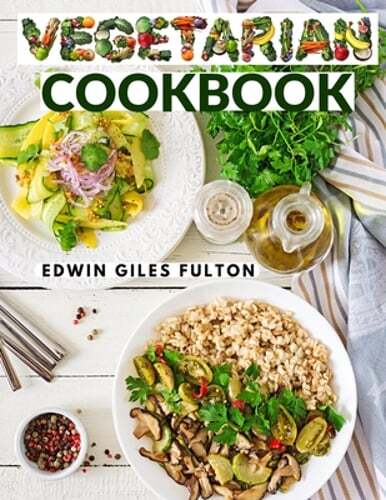 Healthy Meat-Free Recipes: Vegetarian Cookbook by Edwin Giles Fulton – New Edition