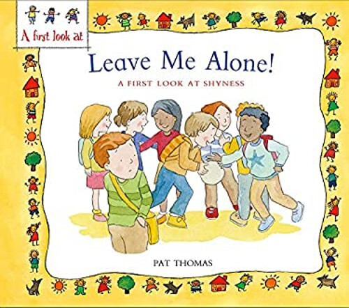 Shyness : Leave Me Alone! Hardcover Pat Thomas