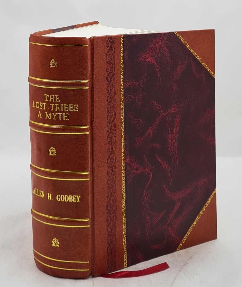 The Lost Tribes A Myth Suggestions Towards Rewriting Hebrew Hist [Leather Bound]