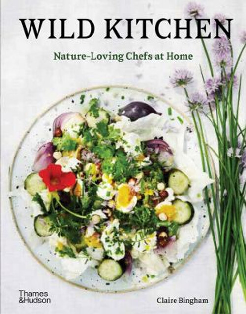 Wild Kitchen by Claire Bingh: Nature-Inspired Home Cooking Hardcover
