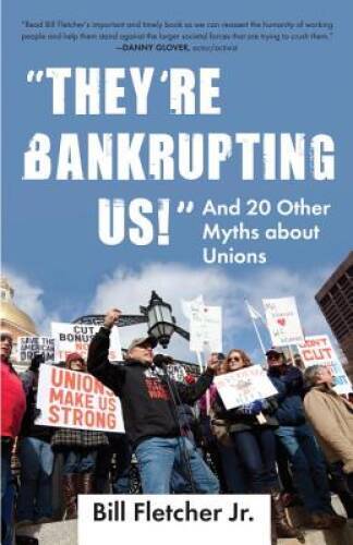 They're Bankrupting Us!: And 20 Other Myths about Unions - VERY GOOD