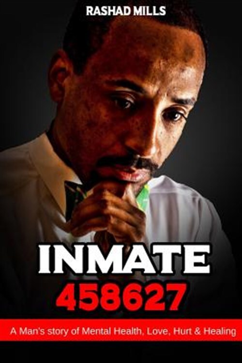 Inmate 458627 A Man?s story of Mental Health, Love, Hurt & Healing, Brand New...
