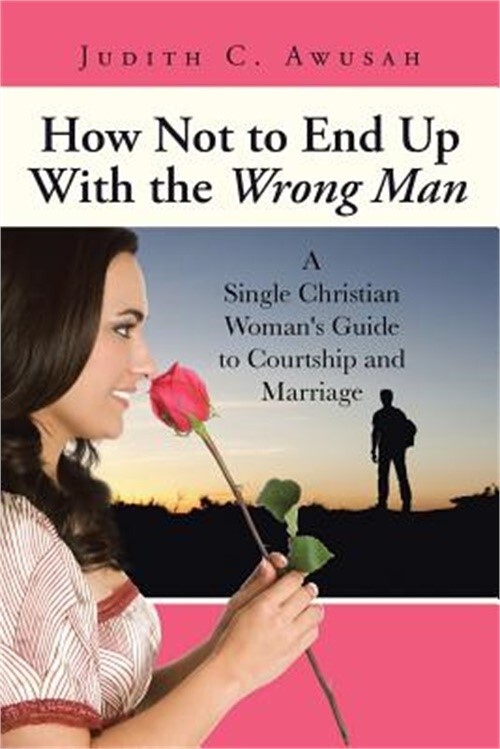 How Not to End Up With the Wrong Man: A Single Christian Woman's Guide to Courts