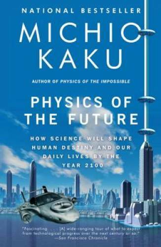 Physics of the Future: How Science Will Shape Human Destiny and Our Daily - GOOD