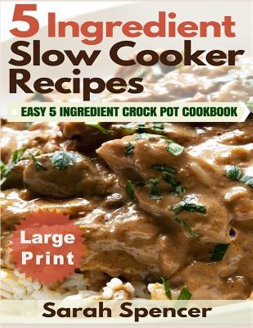 5 Ingredient Slow Cooker Recipes, Paperback by Spencer, Sarah, Like New Used,...