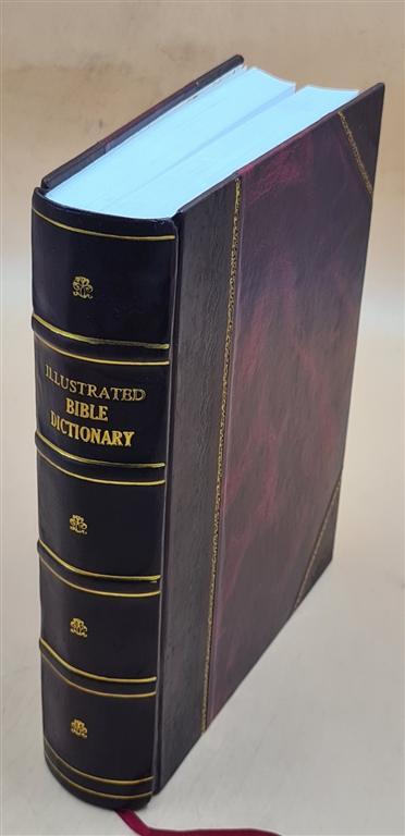 Illustrated Bible Dictionary .. 1893 By Easton, M. G. [Leather Bound]