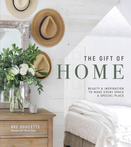 The Gift of Home: Beauty and Inspiration to Make Every Space a Specia - GOOD