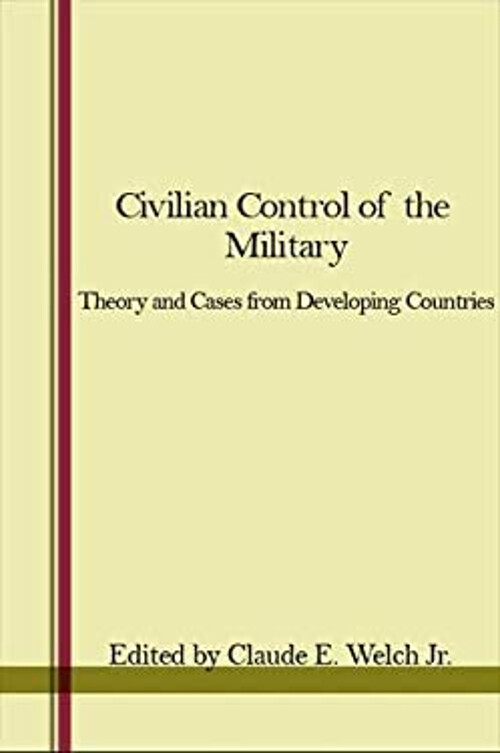 Civilian Control of the Military : Theory and Cases from Developi
