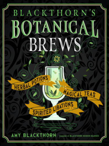 Blackthorns Botanical Brews: Herbal Potions, Magical Teas, and Spirited  - GOOD