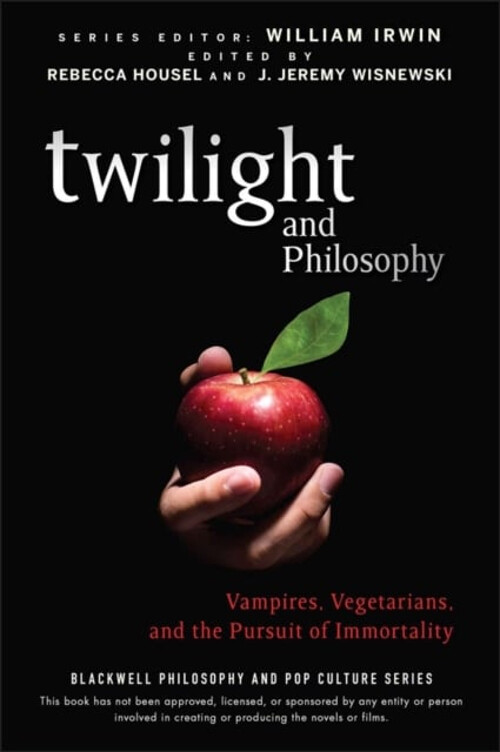 Twilight and Philosophy : Vampires, Vegetarians, and the Pursuit