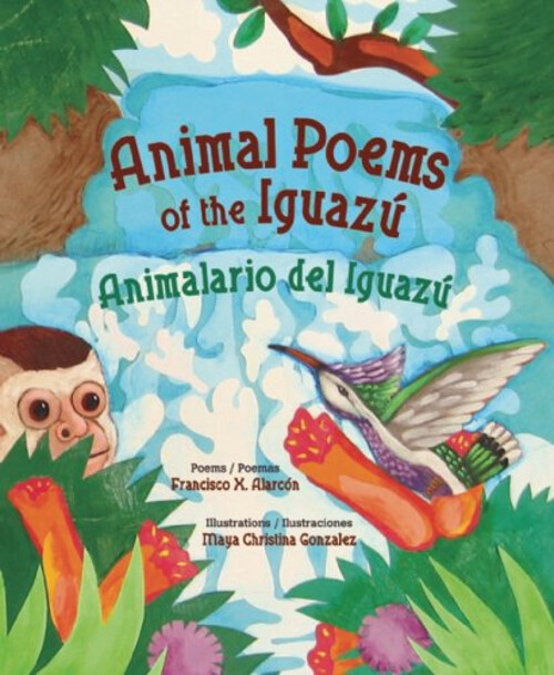 Animal Poems of the Iguazú by Francisco X. Alarcón Animalario del Iguazú
