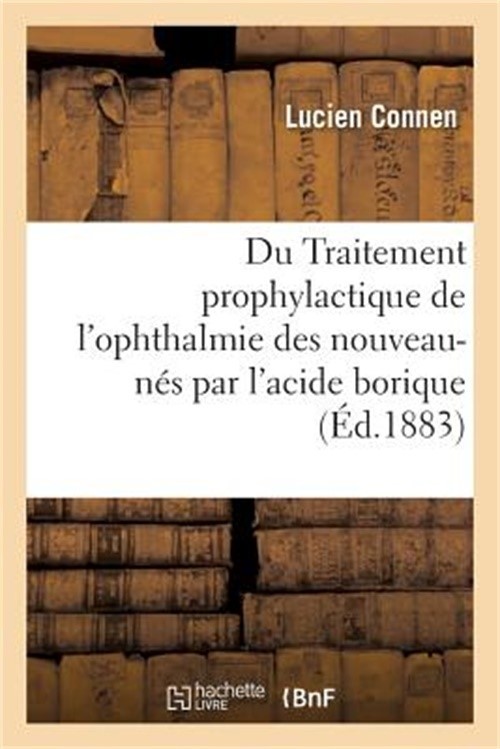 Du Traitement Prophylactique de l'Ophthalmie Des Nouveau-N�s Par l'Acide Borique
