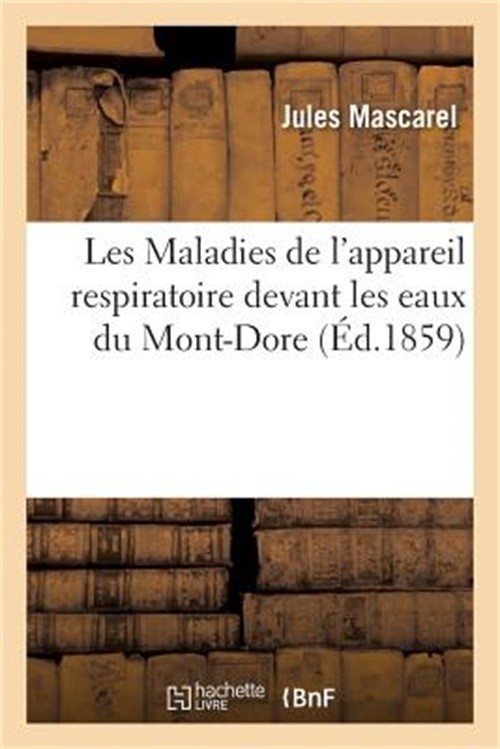 Les Maladies de l'Appareil Respiratoire Devant Les Eaux Du Mont-Dore (Paperback