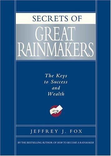 Secrets of Great Rainmakers: The Keys to Success and Wealth by Fox, Jeffrey, Goo