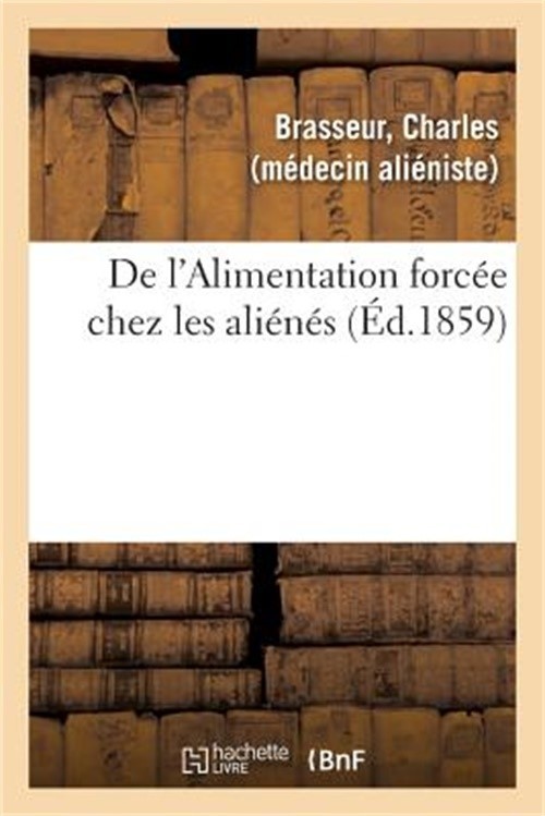 de l'Alimentation Forc�e Chez Les Ali�n�s (Paperback or Softback)