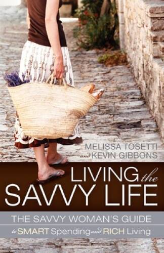 Living The Savvy Life: The Savvy Woman's Guide to Smart Spending and - VERY GOOD
