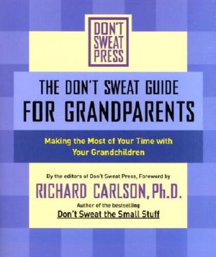 The Don't Sweat Guide for Grandparents: Making The Most of Your Time with - GOOD
