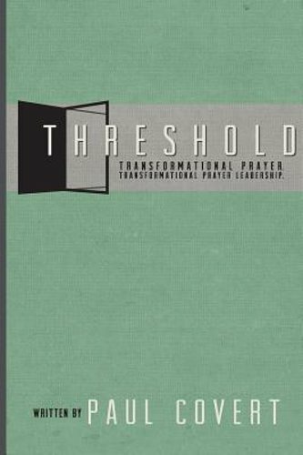 Threshold Ministry: Guide to Transformational Prayer by Covert
