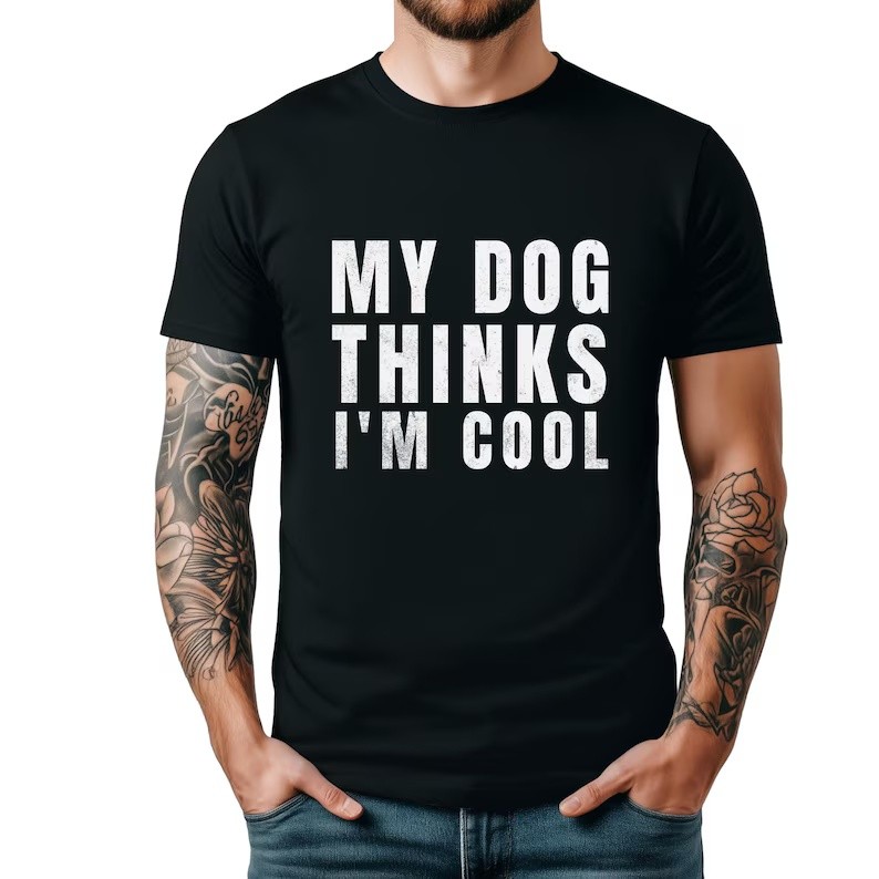Funny Dog Lover Tee - My Dog Thinks I'm Cool