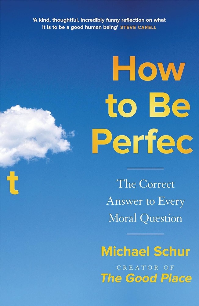 How to Be Perfect by Michael Schur – Solving Every Moral Dilemma with Wit and Wisdom