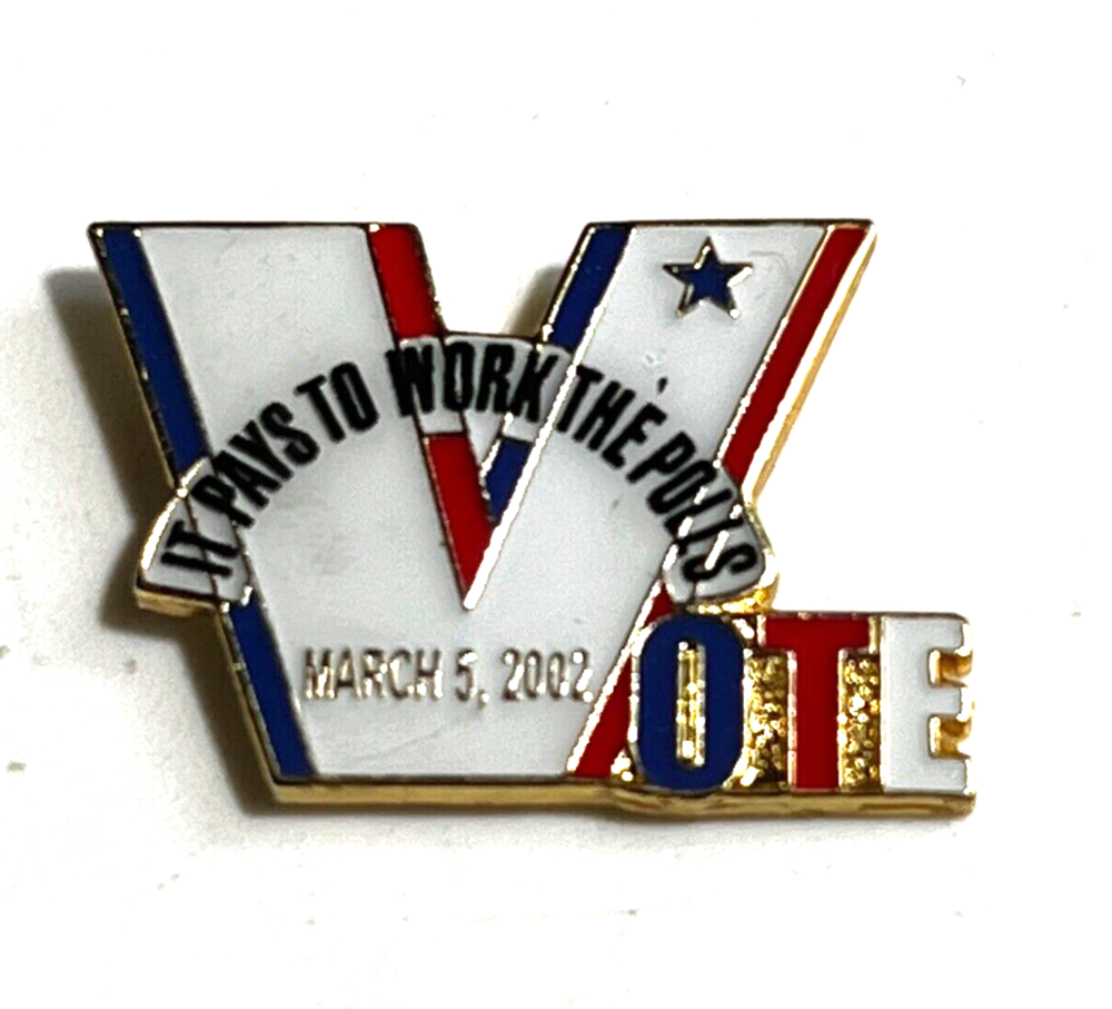 IT PAYS TO WORK THE POLLS MARCH 5, 2002 - POLITICAL ENAMEL VOTE LAPEL PIN