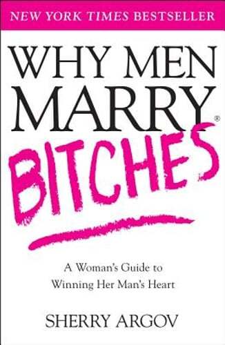 Why Men Marry Bitches: A Woman's Guide to Winning Her Man's Heart by Argov: Used